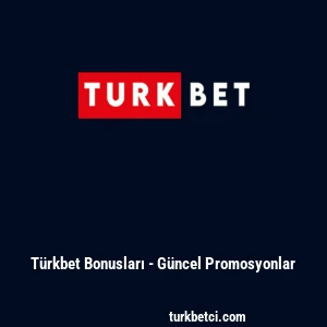 T&uuml;rkbet Bonusları - G&uuml;ncel Promosyonlar