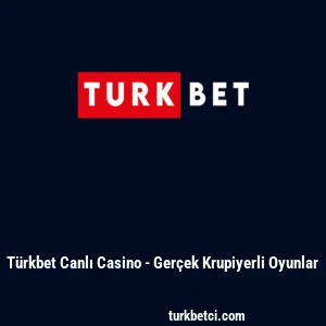 T&uuml;rkbet Canlı Casino - Ger&ccedil;ek Krupiyerli Oyunlar