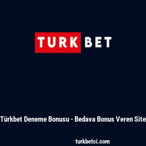 T&uuml;rkbet Deneme Bonusu - Bedava Bonus Veren Site