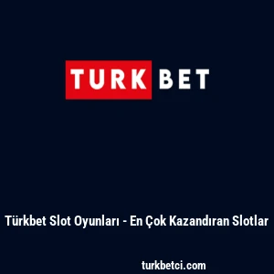 T&uuml;rkbet Slot Oyunları - En &Ccedil;ok Kazandıran Slotlar