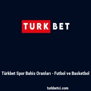 T&uuml;rkbet Spor Bahis Oranları - Futbol ve Basketbol