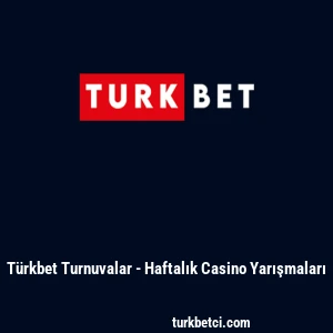 T&uuml;rkbet Turnuvalar - Haftalık Casino Yarışmaları