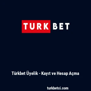 Türkbet Üyelik - Kayıt ve Hesap Açma